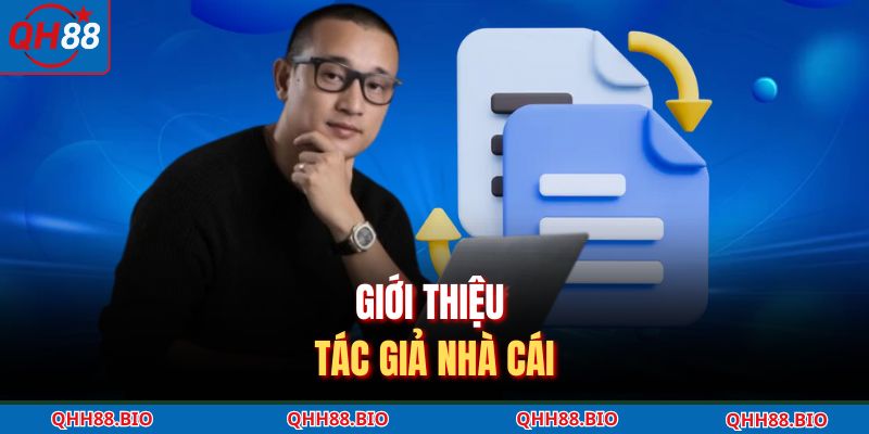 Giới thiệu tác giả nhà cái QH88