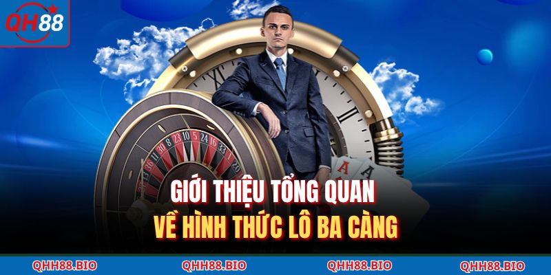 Giới thiệu tổng quan về hình thức lô ba càng