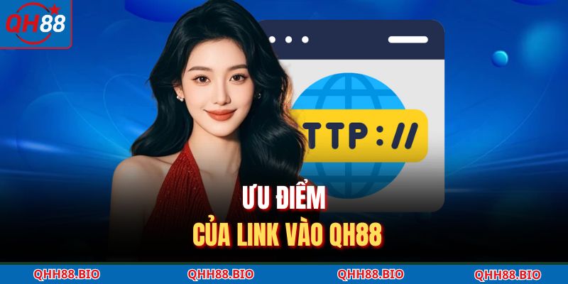 Ưu điểm của link vào QH88