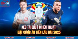 Kèo Tài Xỉu | Chiến Thuật Đặt Cược Ăn Tiền Lâu Dài 2025