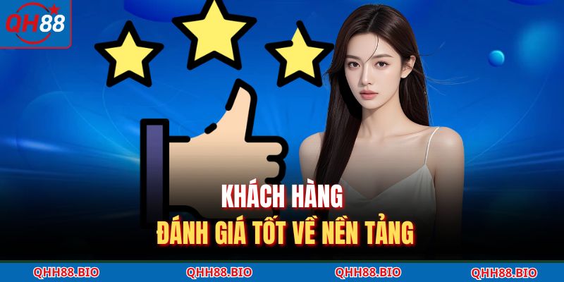 Khách hàng đánh giá tốt về nền tảng