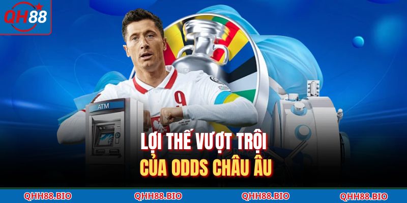 Lợi thế vượt trội của odds châu Âu