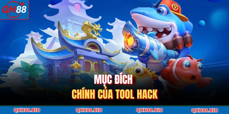Mục đích chính của tool hack