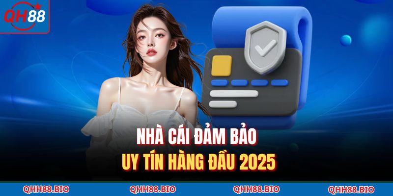 Nhà cái đảm bảo uy tín hàng đầu 2025