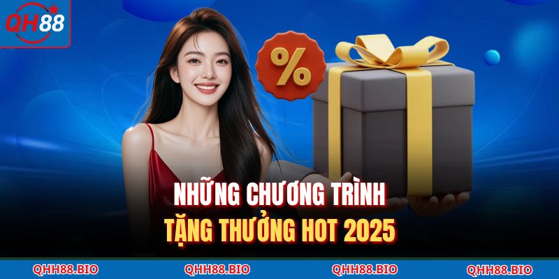 Những chương trình tặng thưởng hot 2025