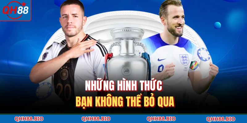 Những hình thức bạn không thể bỏ qua