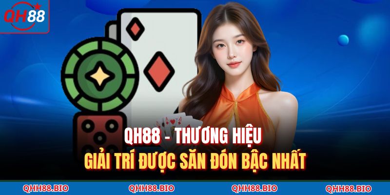 QH88 - Thương hiệu giải trí được săn đón bậc nhất