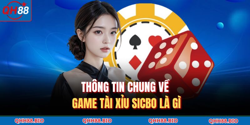 Thông tin chung về game tài xỉu Sicbo là gì