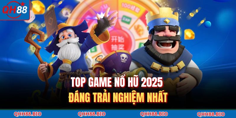 Top game nổ hũ 2025 đáng trải nghiệm nhất
