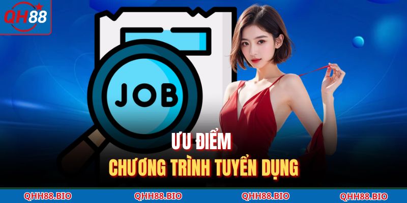 Ưu điểm chương trình tuyển dụng