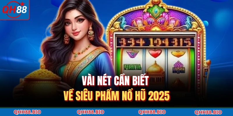 Vài nét cần biết về siêu phẩm nổ hũ 2025